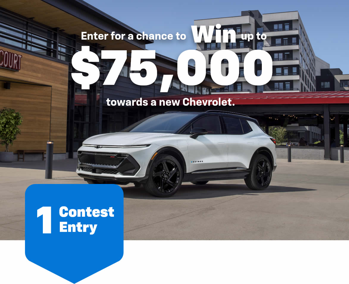 Enter for a chance to win up to $75,000 Towards a new Chevrolet.*